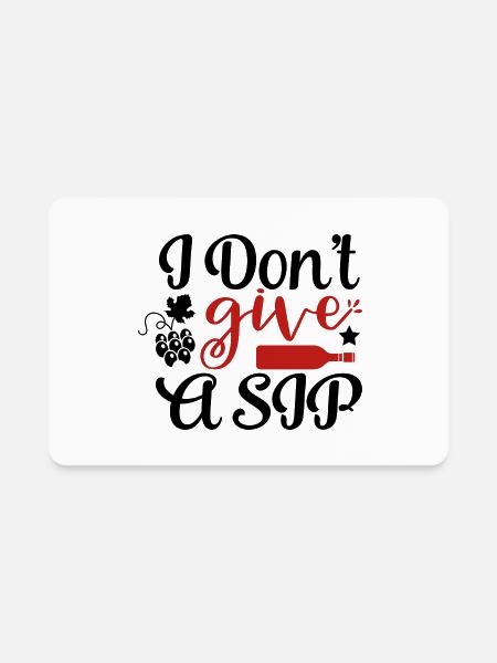 I Do Not Give A Sip - Rectangle Magnet - white - Front
