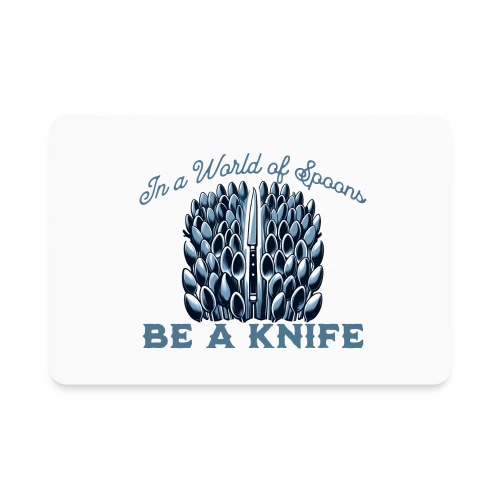 In a World of Spoons Be a Knife - Rectangle Magnet