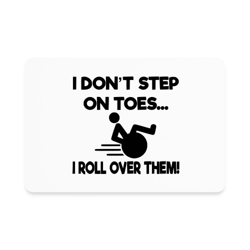 I don't step on toes i roll over with wheelchair * - Rectangle Magnet