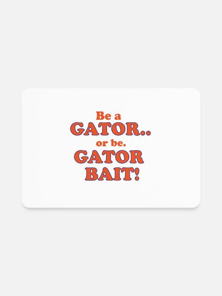 Be a GATOR or be GATOR BAIT - Rectangle Magnet - white - Front