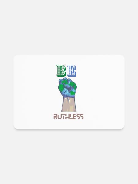 BE RUTHLESS - Rectangle Magnet - white - Front