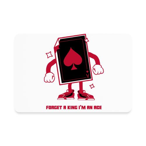 Forget A King I'm An Ace - Rectangle Magnet
