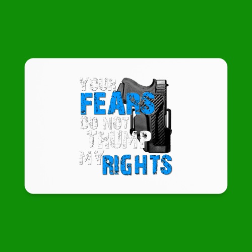 Your Fears Do Not Trump My Rights - Rectangle Magnet