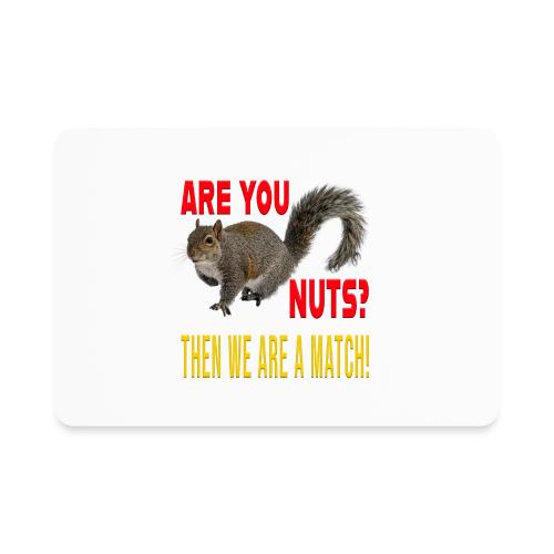 Are You Nuts? Then we are a match! - Rectangle Magnet