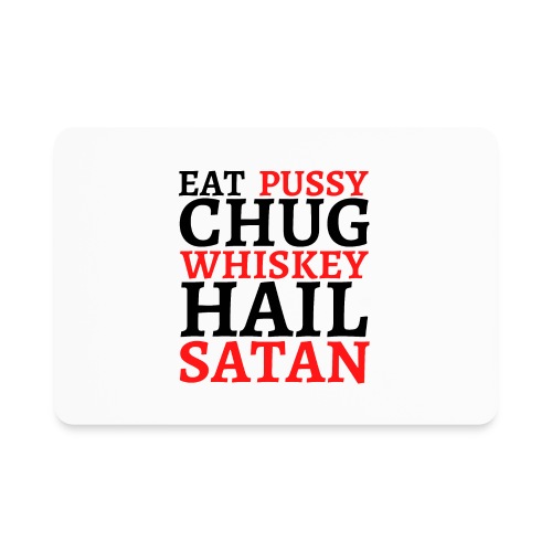 Eat Pussy Chug Whiskey Hail Satan (red and black) - Rectangle Magnet
