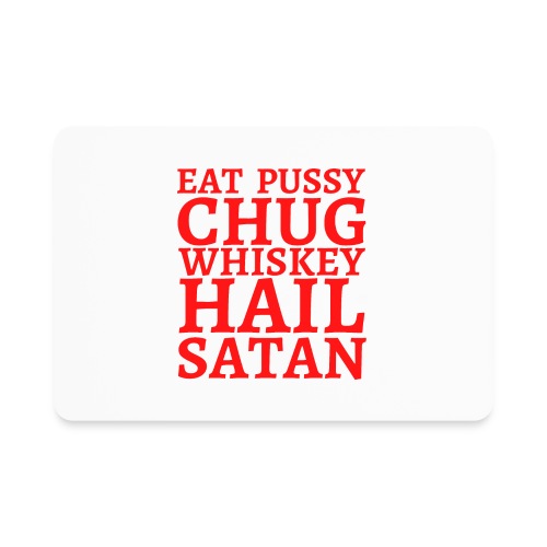 Eat Pussy Chug Whiskey Hail Satan (in red letters) - Rectangle Magnet