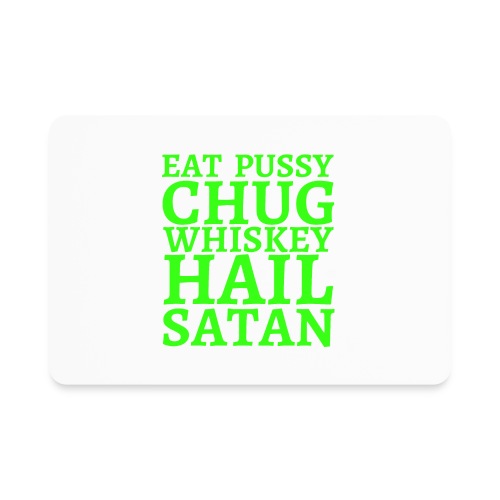 Eat Pussy Chug Whiskey Hail Satan, neon green font - Rectangle Magnet