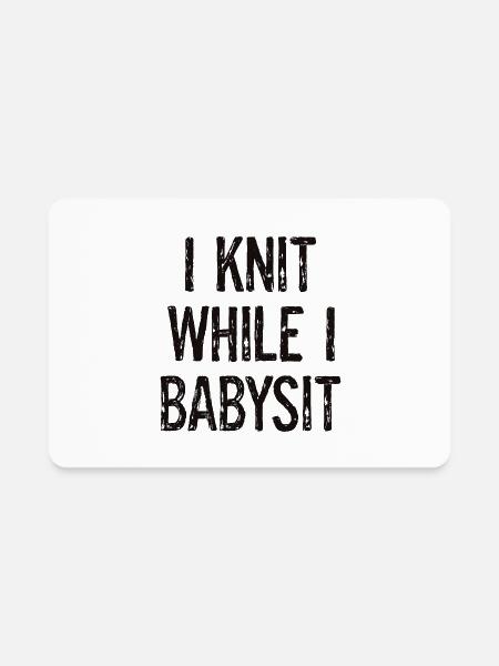 I Knit While I Babysit - Rectangle Magnet - white - Front