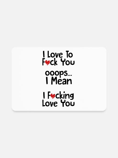 I Fucking Love You - Rectangle Magnet - white - Front