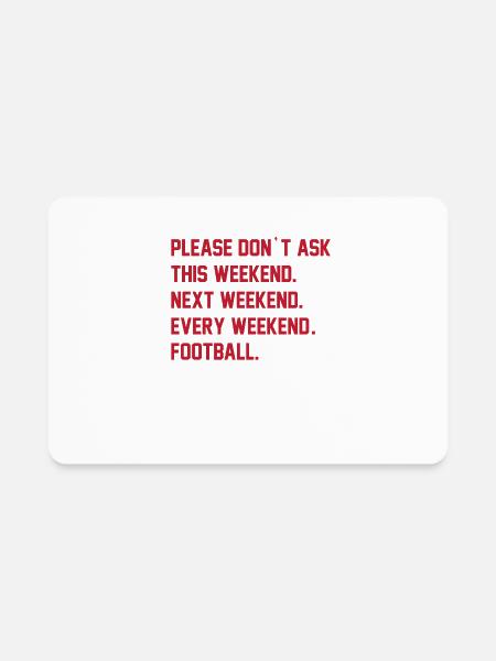 This Weekend Next Weekend Every Weekend Football - Rectangle Magnet - white - Front