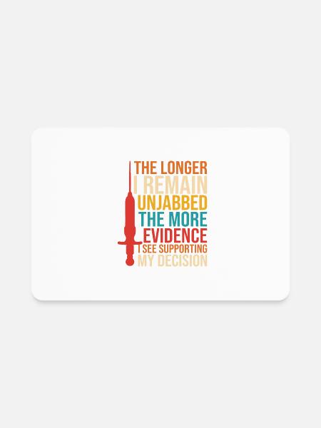 The Longer I Remain Unjabbed The More Evidence See - Rectangle Magnet - white - Front