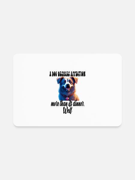 A dog desires affection more than its dinner. Well - Rectangle Magnet - white - Front
