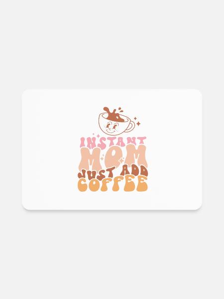 Instant Mom Just Add Coffee Mother's Day - Rectangle Magnet - white - Front