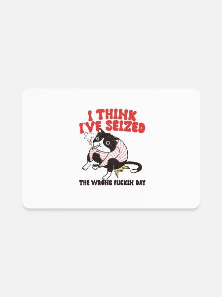 I Think I've Seized The Wrong Fckin' Day - Rectangle Magnet - white - Front