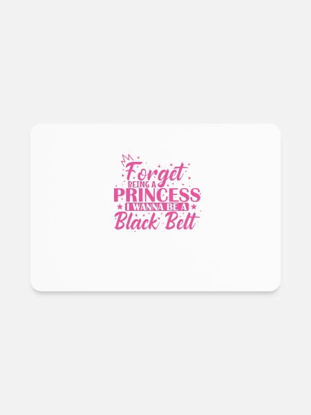 Forget Being a Princess I Wanna be a Black Belt - Rectangle Magnet - white - Front