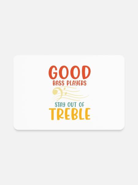 Good Bass Player Stay Out Of Treble Bassist Music - Rectangle Magnet - white - Front