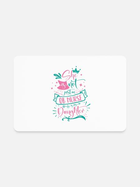 She Is Not Just An Ob Nurse She Is My Daughter - Rectangle Magnet - white