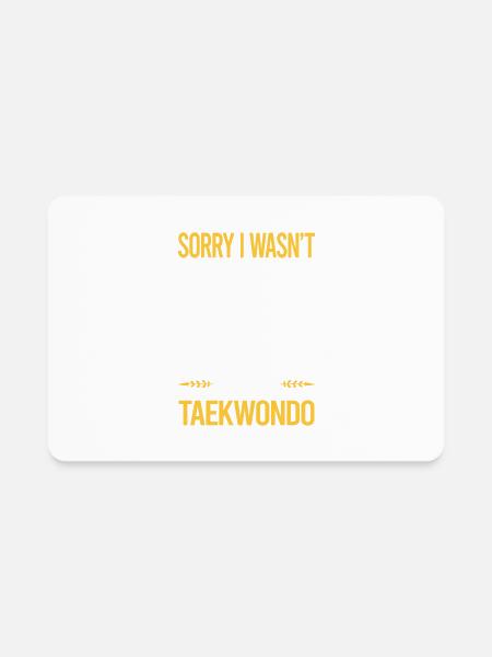 Sorry I Was Not Listening Taekwondo Tae Kwon Do - Rectangle Magnet - white - Front