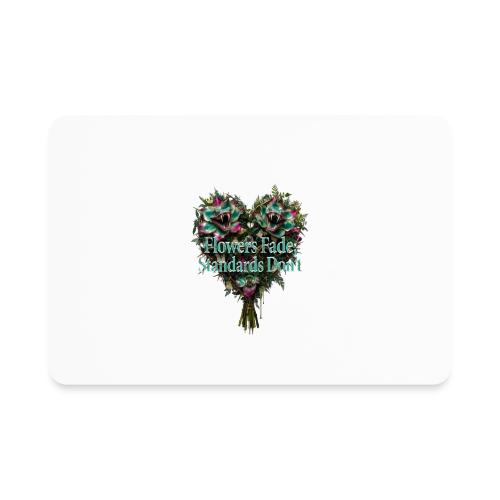 Flowers Fade, Standards Don't T-Shirt - Rectangle Magnet