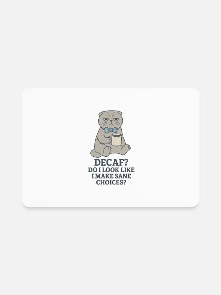 DECAF? Do I Look Like I Make Sane Choices? - Rectangle Magnet - white - Front