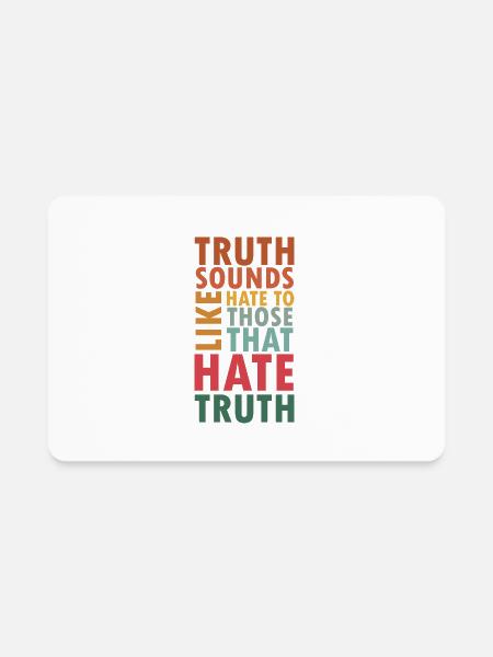 Truth Sounds Like Hate To Those That Hate Truth - Rectangle Magnet - white - Front