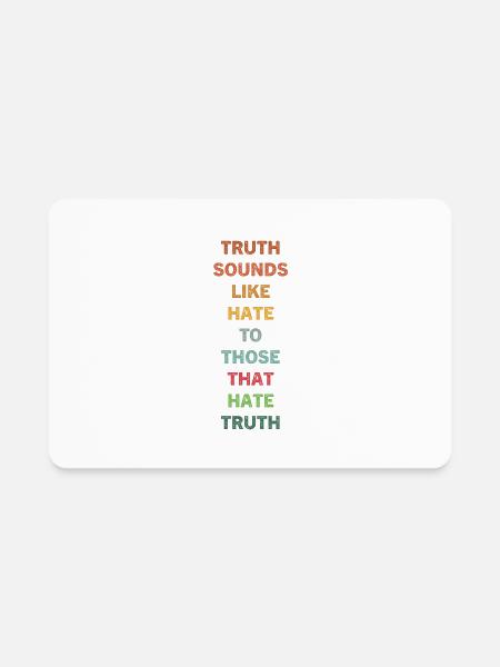 Truth Sounds Like Hate To Those That Hate Truth - Rectangle Magnet - white - Front