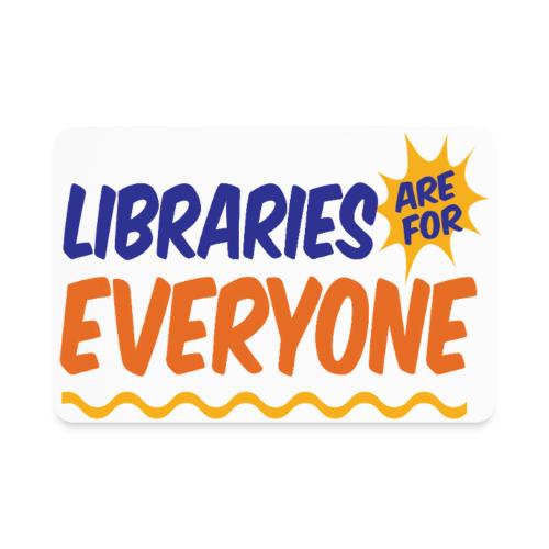 Libraries Are For Everyone - Rectangle Magnet