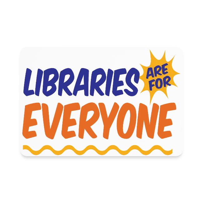 Libraries Are For Everyone