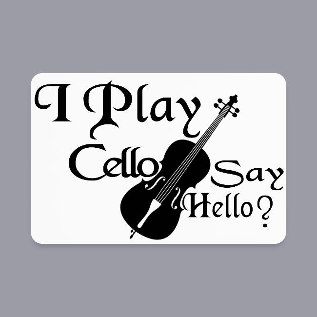 I PLAY CELLO - SAY HELLO!