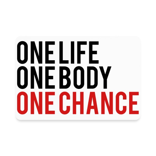 One Life One Body One Chance - Rectangle Magnet