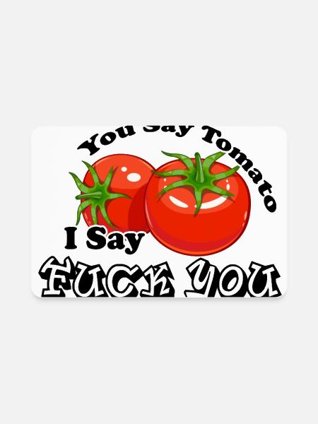 You say tomato I say fuck you funny - Rectangle Magnet - white - Front
