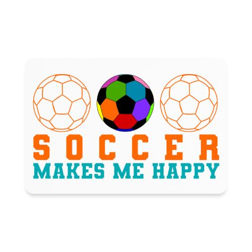 Soccer Makes Me Happy - Rectangle Magnet