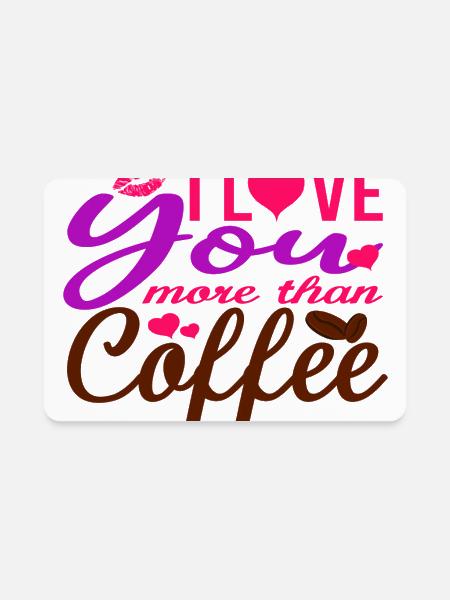 I Love You More Than Coffee - Rectangle Magnet - white - Front