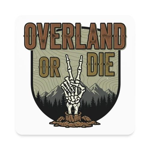 OVERLAND OR DIE LOGO - Square Magnet