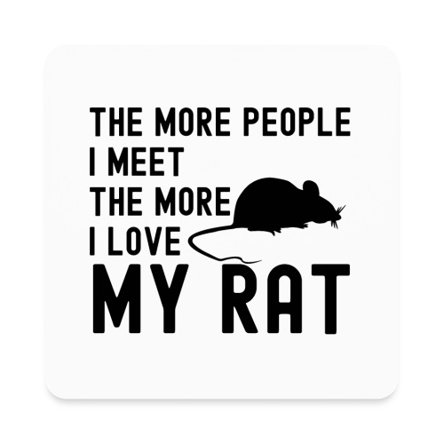 The More People I Meet The More I Love My Rat - Square Magnet