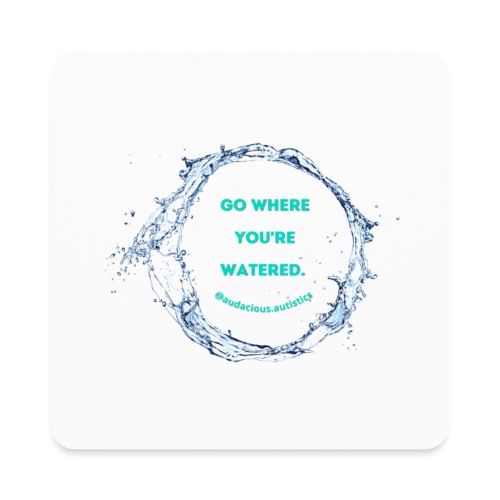 Go where you're watered [No back] - Square Magnet
