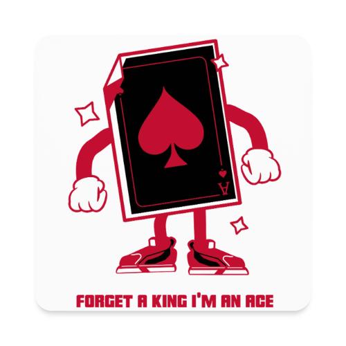 Forget A King I'm An Ace - Square Magnet