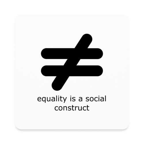 Equality is a Social Construct | Black - Square Magnet