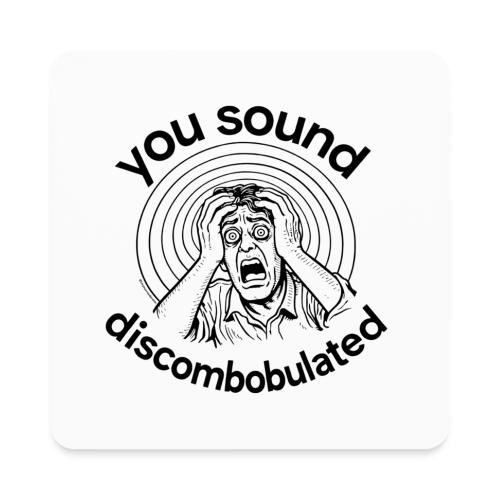 You Sound Discombobulated Hats & Accessories - Square Magnet