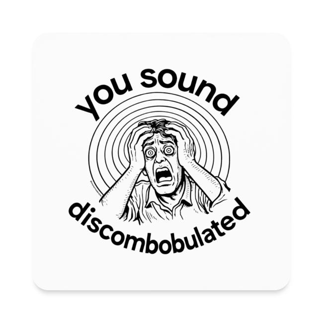 You Sound Discombobulated Hats & Accessories