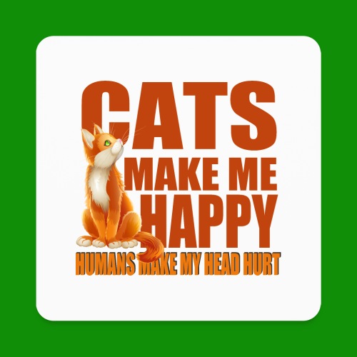 Cats Make Me Happy - Square Magnet