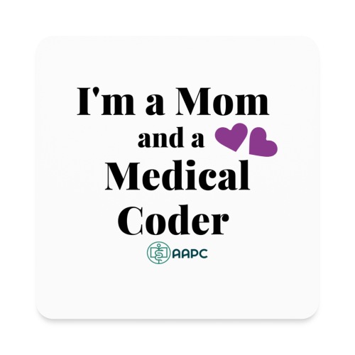 I'm a Mom and a Medical Coder AAPC - Square Magnet
