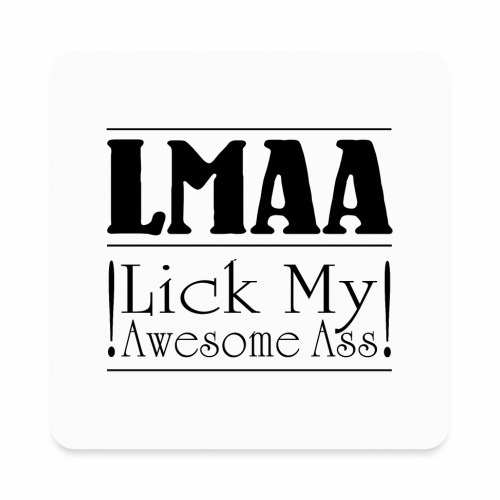 LMAA - Lick My Awesome Ass - Square Magnet
