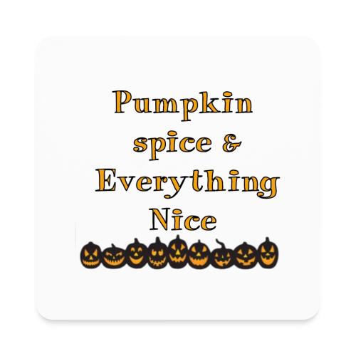 Pumpkin spice& everything nice - Square Magnet