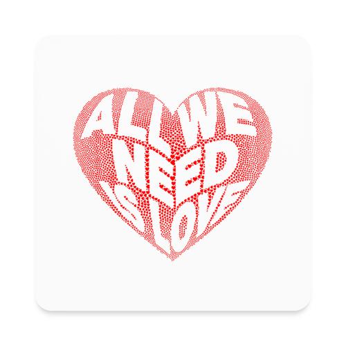 All We Need is Love in Heart - Square Magnet