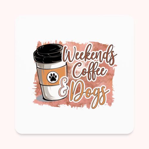 Weekends Coffee And Dogs - Square Magnet