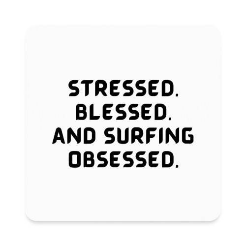 Stressed, blessed, and surfing obsessed! - Square Magnet