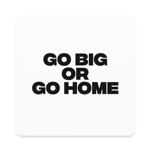 go big or go home - Square Magnet