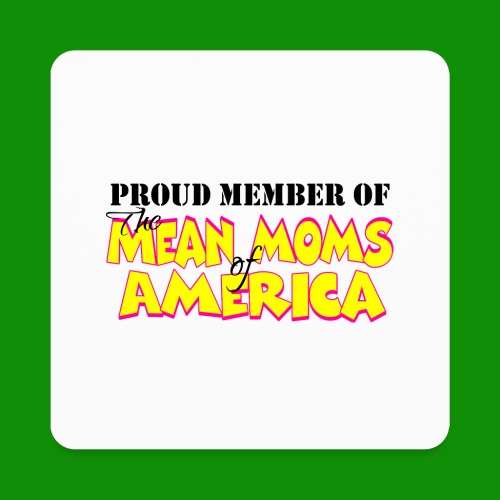 Mean Moms of America - Square Magnet