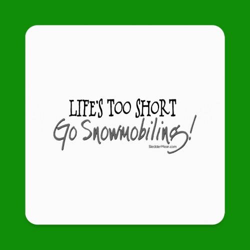 Life's Too Short - Go Snowmobiling - Square Magnet